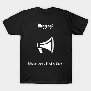 Blogging: Where ideas Find a Voice T-Shirt